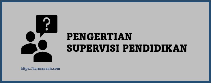 Pengertian Supervisi Pendidikan - Herman Anis