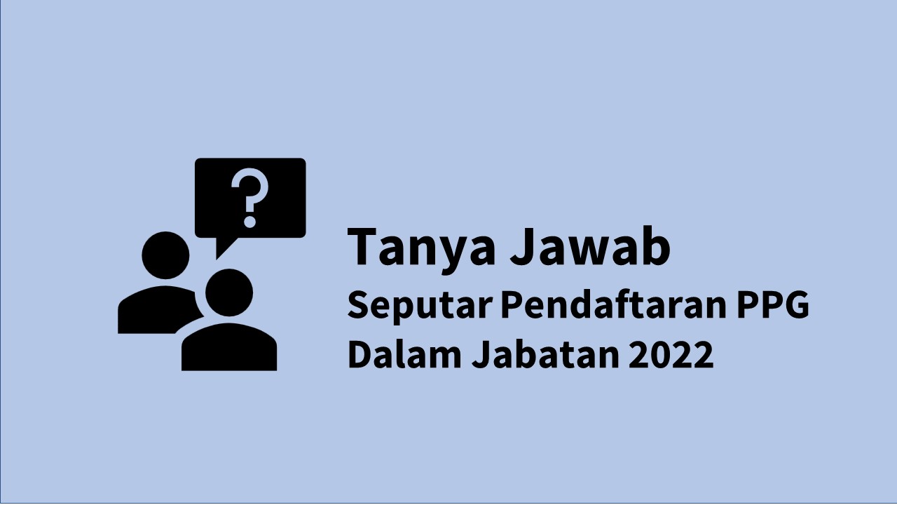 Tanya Jawab Seputar Pendaftaran PPG Dalam Jabatan 2022